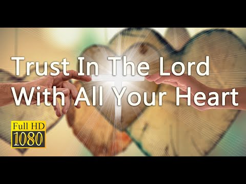 Trust In The Lord With All Your Heart | Full HD | Lyrics | English Praise and Worship Hymn