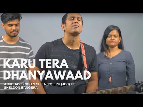 KARU TERA DHANYAWAAD - ANUBHAV SINGH &amp; SHIFA JOSEPH (JBC) ft. SHELDON BANGERA | OFFICIAL MUSIC VIDEO