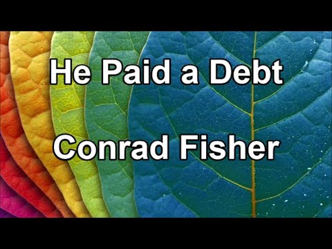 He Paid a Debt - Conrad Fisher (Lyrics)