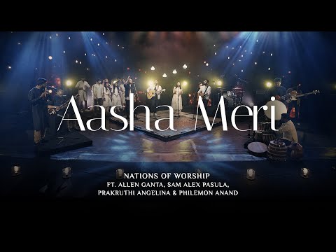 Aasha Meri | Nations of Worship ft. Allen Ganta, Sam Alex, Prakruthi Angelina &amp; Philemon Anand