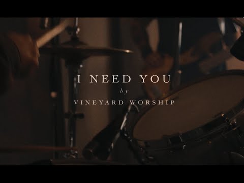 I Need You - Vineyard Worship (Music Video)